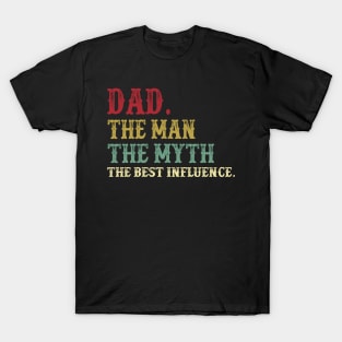 Dad - The Man - The Myth - The Best Influence Father's Day Gift Papa T-Shirt